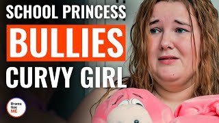 School Princess Bullies Curvy Girl  | @DramatizeMe