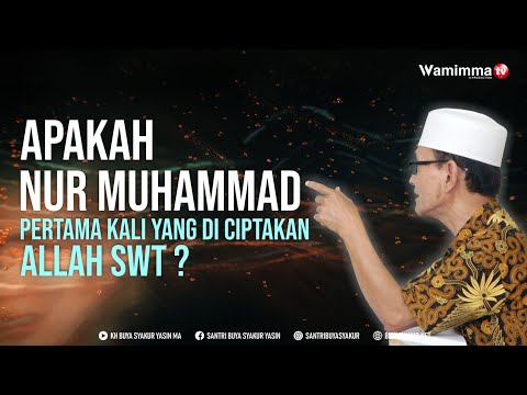 Sebelum Adanya Alam Apakah Nur Muhammad Pertama kali Yang Di Ciptakan Allah SWT ? Buya Syakur