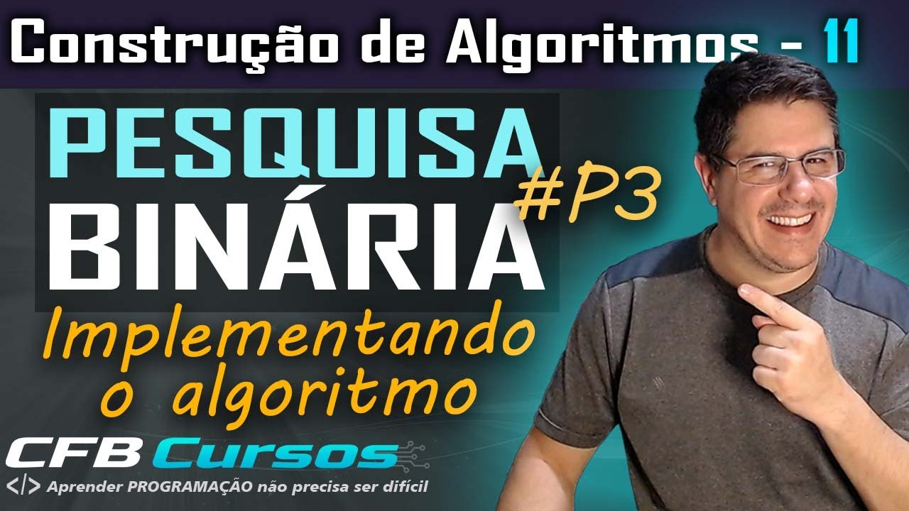 Implementando o algoritmo de Pesquisa Binária - Construção de Algoritmos  - Aula 11