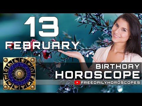 February 13 - Birthday Horoscope Personality