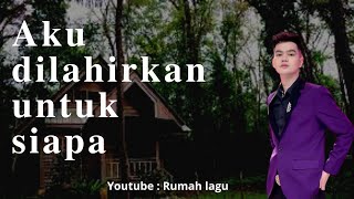 Download lagu Rumah Lagu : Aku dilahirkan untuk siapa - Faul Gayo mp3