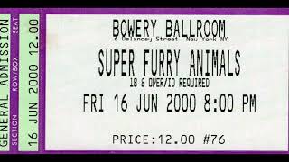 Super Furry Animals: 2000-06-16 ~ Bowery Ballroom, NYC (Audio only)