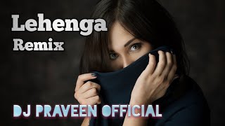 Download lagu Lehenga Remix/ DJ Praveen  mp3