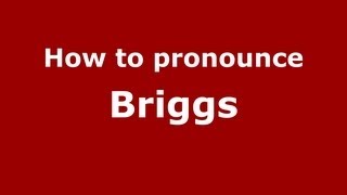 How to pronounce Briggs