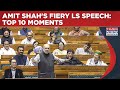 Watch Top 10 Epic Moments Of Amit Shah S Fiery Lok Sabha Speech Home Minister Corners Opposition
