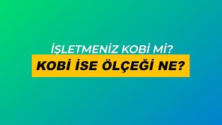 İşletmeniz KOBİ mi? KOBİ ise Ölçeği ne?