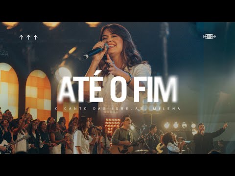 ATÉ O FIM - O Canto das Igrejas, Milena (Ao Vivo)