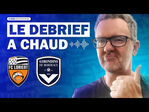Débrief à Chaud FC Lorient 2 - Girondins de Bordeaux (0-2), Bordeaux Leader de N2 !