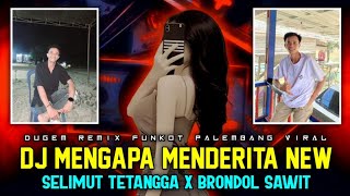Download lagu DJ MENGAPA MENDERITA 2025‼️DJ SELIMUT TETANGGA X BRONDOL SAWIT FUNKOT TERBARU || RIKO GACOR INI BOSS mp3