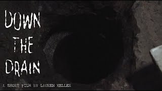 "DOWN THE DRAIN" - A Horror Short Film by Lauren Keller