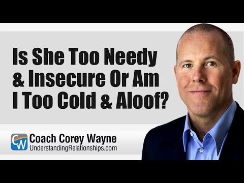 Is She Too Needy & Insecure or Am I Too Cold & Aloof?