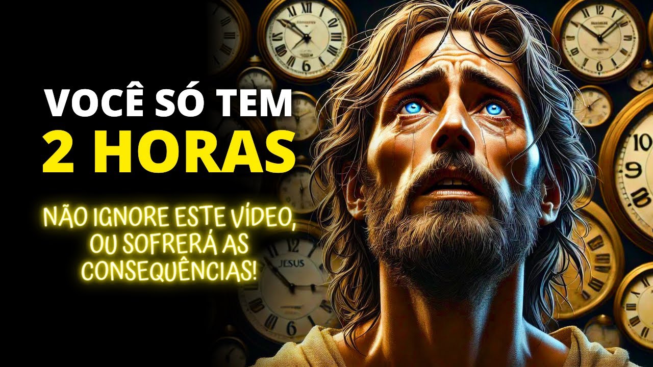 ⚠️ FILHO, VOCÊ SÓ TEM 2 HORAS! NÃO IGNORE ESTE VÍDEO! 🌟 Deus Diz 🌟 Mensagem de Deus