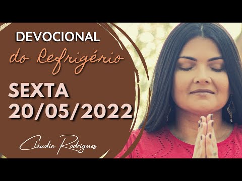 20/05/22 Devocional do Refrigério - Reflexão e oração de hoje - Cláudia Rodrigues.