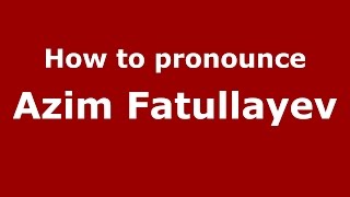 How to pronounce Azim Fatullayev