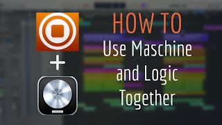 HOW TO: 3 Ways To Use Maschine and Logic Pro X Together | A Beat Makers TUTORIAL