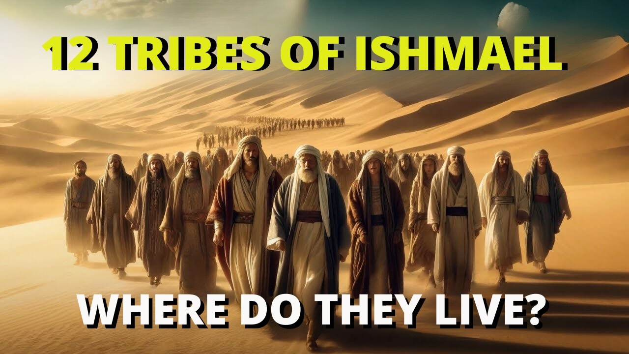 THE 12 TRIBES OF ISHMAEL: WHAT THEY DIDN'T TELL YOU ABOUT THEM.