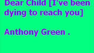 Dear child (I&#39;ve been dying to reach you)- Anthony Green w/ lyrics