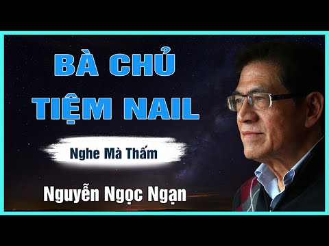 Truyện Hay Nguyễn Ngọc Ngạn - BÀ CHỦ TIỆM NAIL - Đọc Truyện Đêm Khuya Mới Nhất