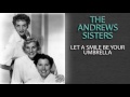 THE ANDREWS SISTERS - LET A SMILE BE YOUR UMBRELLA
