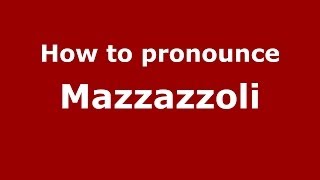 How to pronounce Mazzazzoli