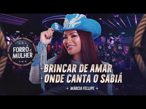 Márcia Fellipe - Brincar De Amar / Onde Canta O Sabiá - Forró e Mulher