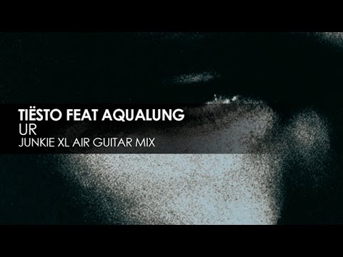 Tiësto featuring Aqualung - UR (Junkie XL Air Guitar Mix)