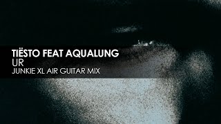 Tiësto featuring Aqualung - UR (Junkie XL Air Guitar Mix)