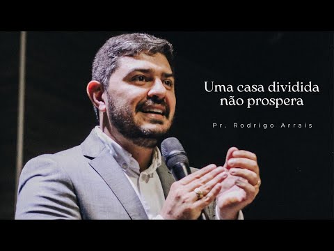 UMA CASA DIVIDIDA NÃO PROSPERA | PR. RODRIGO ARRAIS