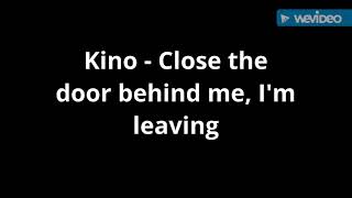 Kino - Close the door behind me, I&#39;m leaving