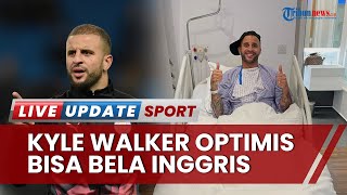 Cedera Mulai Pulih, Kyle Walker Optimis Bisa Perkuat Timnas Inggris di Piala Dunia Qatar 2022