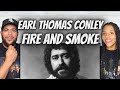 WOW!|FIRST TIME HEARING Earl Thomas Conley -  Fire And Smoke REACTION