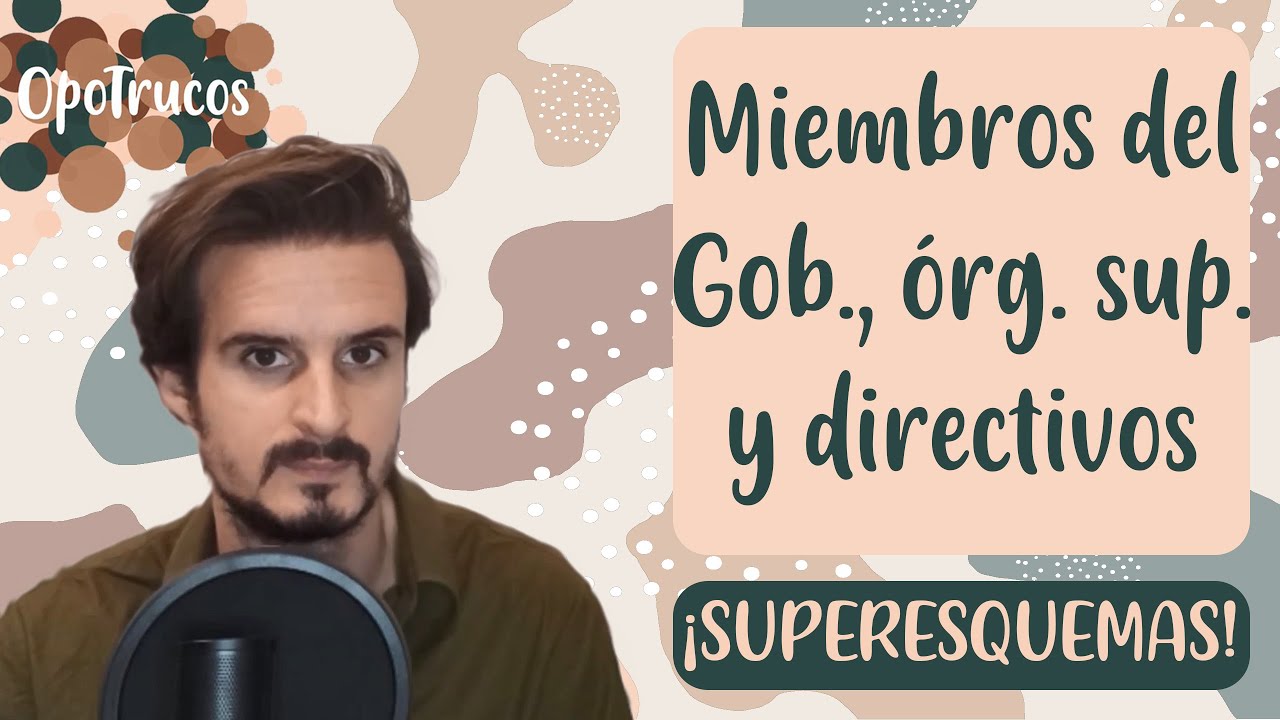 ESQUEMAS con TODO lo que debes saber 🤯 Miembros del GOBIERNO y ÓRGANOS SUPERIORES y DIRECTIVOS ▶AGE