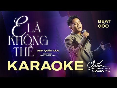 [KARAOKE HẠ TONE]  - E LÀ KHÔNG THỂ - ANH QUÂN IDOL - LIVE VERSION AT CHỐN...TÌM