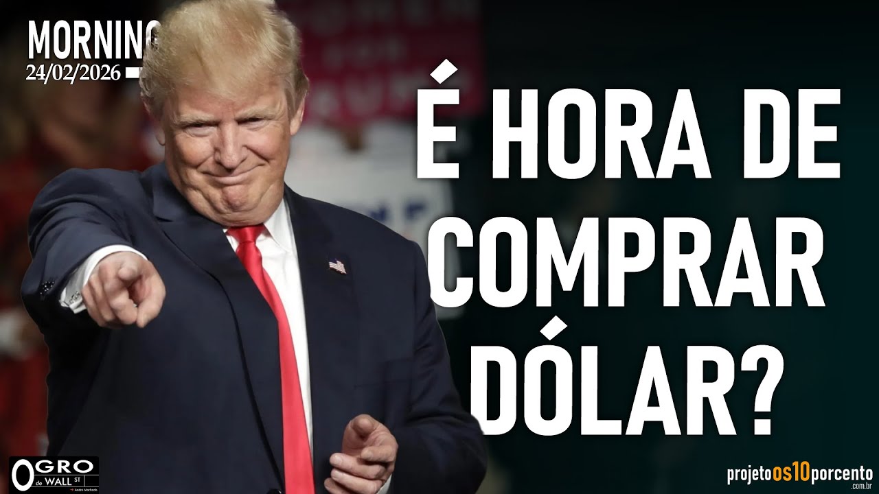 Morning Call - Terça-feira, 24/02/2026 - É hora de comprar Dolar?