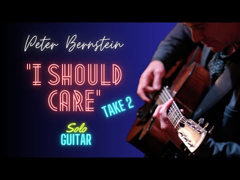 🎸 PETER BERNSTEIN: "I SHOULD CARE"  ( Stordahl/Weston/Kahn ) -  SOLO GUITAR - TAKE 2 - 🎸