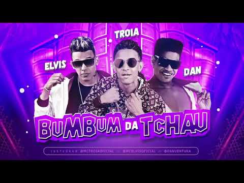 MC ELVIS, MC TROIA E DAN VENTURA - BUMBUM DA TCHAU - MÚSICA NOVA