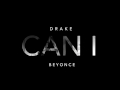 Drake Can I Ft Beyoncé