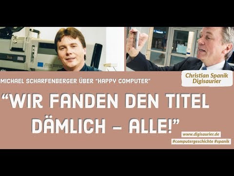 Wie entstand der dämliche Titel Happy Computer? * Michael Scharfenberger von Markt & Technik