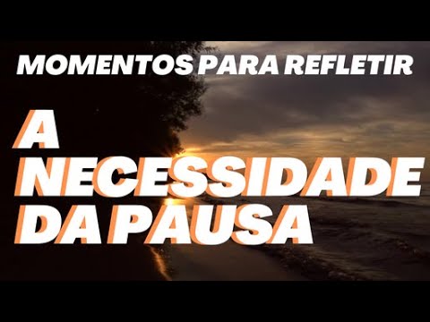 ✅A NECESSIDADE DA PAUSA