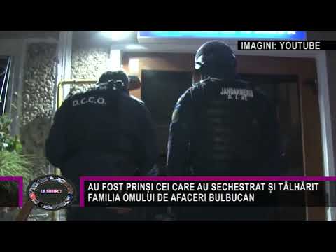 AU FOST PRINȘI CEI CARE AU SECHESTRAT ȘI TÂLHĂRIT FAMILIA OMULUI DE AFACERI BULBUCAN