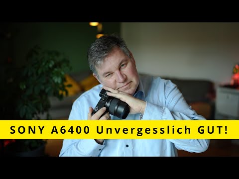 SONY A6400 - UNVERGESSLICH GUT!