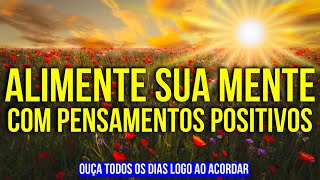 FEED YOUR MIND WITH POSITIVE THOUGHTS AS SOON AS YOU WAKE UP