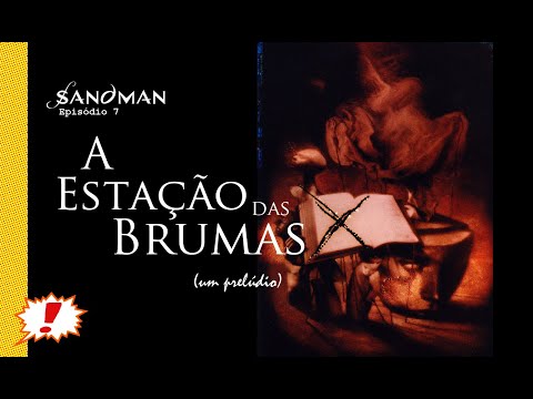Kitinete HQ 480: SANDMAN - Episódio 7 - A Estação das Brumas (Sandman #21: um prelúdio)