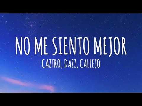 Caztro, Callejo, DAAZ - no me siento mejor (Letra/Lyrics)