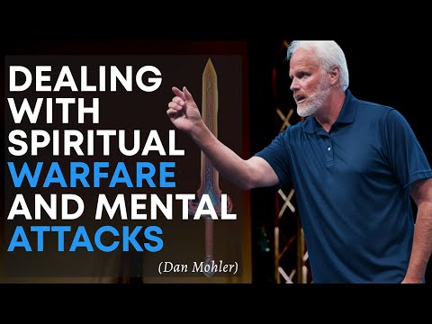 Dealing With Spiritual Warfare And Mental Attacks | Dan Mohler