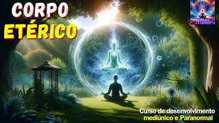 ? CORPO ETÉRICO ? Aula 5 - Parte 1 | Curso mediunidade e Paranormalidade