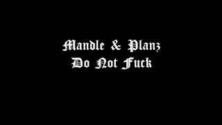 Mandle & Planz - Do Not Fuck