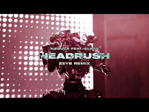 MEDUZA feat. Elroii - Headrush [ZEYB Remix]