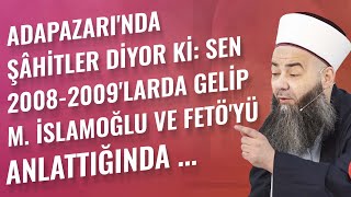 Adapazarı'nda Şâhitler Diyor ki: Sen 2008-2009'larda Gelip M. İslamoğlu ve Fetö'yü Anlattığında ...