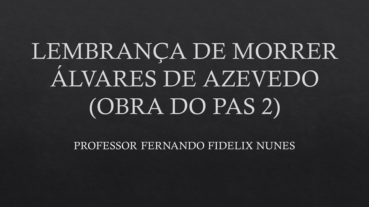 ANÁLISE DO POEMA LEMBRANÇA DE MORRER - OBRA DO PAS 2 DA UnB - ÁLVARES DE AZEVEDO